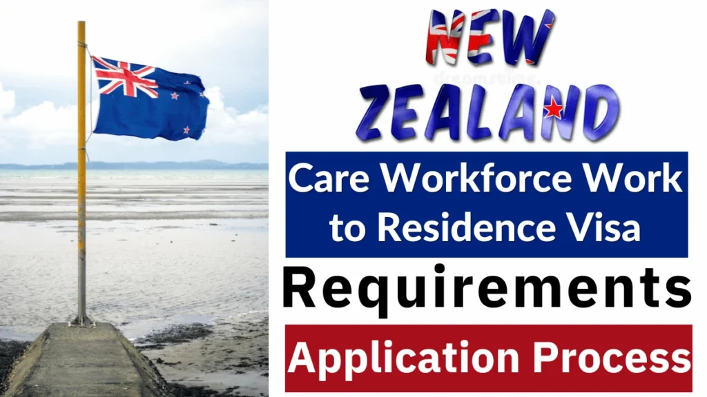 New Zealand Care Workforce Work to Residence Visa Dec 2025: Step by Step Application Process