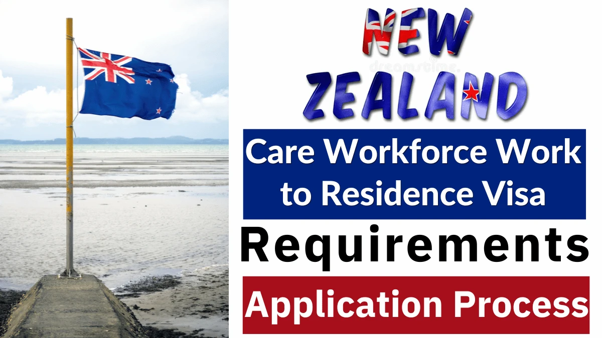 New Zealand Care Workforce Work to Residence Visa Dec 2025: Step by Step Application Process