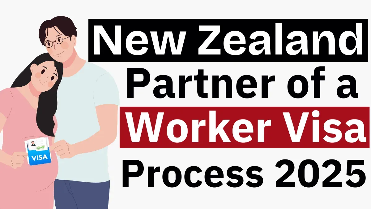 New Zealand Partner of a Worker Work Visa Process Dec 2025: Everything You Need to Know